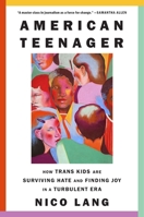 American Teenager: How Trans Kids Are Surviving Hate and Finding Joy in a Turbulent Era