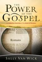 The Power of the Gospel: An Inductive Overview of the Book of Romans 0998392731 Book Cover