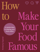 How To Make Your Food Famous: A Masterclass in Sharing Your Food Online 0711293813 Book Cover