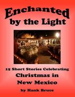 Enchanted by the Light, 15 Short Stories Celebrating Christmas in New Mexico 1466441747 Book Cover