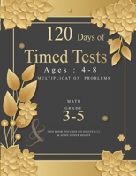 120 Days of Timed Tests: Multiplication Problems: Basic Concepts, Skill-Building, Digits 0-12, Grades 3-5, Math Drills - Everyday Practice Exercises and Timed Tests B08W3K8PCM Book Cover