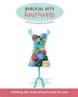 Biblical Bits for Knit-Wits: Knitting the Story of God's Love for You 0615481213 Book Cover