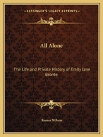 All Alone: The Life and Private History of Emily Jane Bronte 0766146324 Book Cover