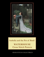 Isabella and the Pot of Basil: Waterhouse Cross Stitch Pattern B098W2465G Book Cover