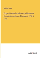 Eloges lui dans les séances publiques de l'Académie royale de chirurgie de 1750 à 1792 3382725320 Book Cover