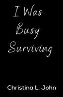 I Was Busy Surviving 1963136381 Book Cover