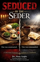 Seduced By The Seder: A Doctrinal Treatise on Passover, Bitterness, and the Final Exodus B0GW815VYF Book Cover