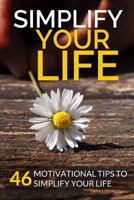 Simplify Your Life: 46 Motivational Tips to Simplify Your Life 1542809681 Book Cover