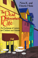 The Dead Philosophers' Cafe: An Exchange of Letters for Children and Adults 0268008949 Book Cover