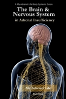 The Brain & Nervous System in Adrenal Insufficiency: Understanding Cognitive, Autonomic, and Neurologic Symptoms — and How to Talk About Them B0GJ5DRT6V Book Cover