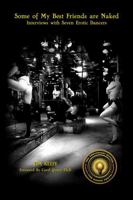 Some of My Best Friends Are Naked Interviews with Seven Erotic Dancers: 30th Anniversary Edition 0963446649 Book Cover
