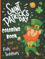 St. Patrick's Day Coloring Book for Kids: Happy St. Patrick's Day Coloring & Activity Book for Toddlers and Preschoolers Ages 1-4, 2-5, 4-8, 8-12 B09SP44VT5 Book Cover