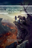 Revealing the Arca Prime (The Rune Fire Cycle) B0GH5N1QX5 Book Cover