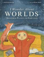 I Wonder about Worlds: Discovering Planets and Exoplanets 1771475722 Book Cover