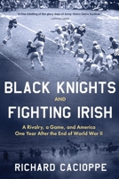 Black Knights and Fighting Irish: A Rivalry, a Game, and America One Year After the End of World War II B0C1TL5B16 Book Cover