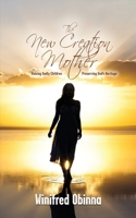 The New Creation Mother: Raising Godly Children; Preserving God's Heritage B09YTJ275B Book Cover