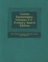 Contes Fantastiques, Volumes 1-2 1149807059 Book Cover