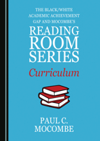 The Black/White Academic Achievement Gap and Mocombe's Reading Room Series Curriculum 1527544834 Book Cover