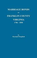 Marriage Bonds of Franklin County, Virginia, 1786-1858 : With a New Index of Brides, Parents, and Sureties 0806305754 Book Cover
