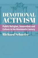 Devotional Activism: Public Religion, Innovation and Culture in the Nineteenth-Century 1587311879 Book Cover