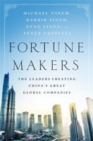 Fortune Makers: The Leaders Creating China's Great Global Companies 1610396588 Book Cover