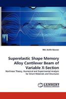 Superelastic Shape Memory Alloy Cantilever Beam of Variable X-Section: Nonlinear Theory, Numerical and Experimental Analysis for Smart Materials and Structures 3838381599 Book Cover