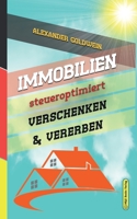 Immobilien steueroptimiert verschenken & vererben: Erbfolge durch Testament regeln & Steuern sparen mit Freibeträgen & Schenkungen von Häusern & Eigentumswohnungen (2. AUFLAGE 2018) 0994853378 Book Cover