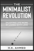 The Minimalist Revolution: Enjoying Life More By Living With Less B091GVSQMJ Book Cover