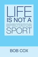 Life Is Not a Spectator Sport 1663206929 Book Cover