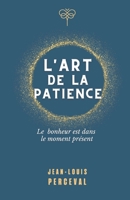 L'art de la patience: Le bonheur est dans le moment présent B0BMT23LRV Book Cover
