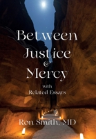 Between Justice & Mercy with Related Essays 0985823941 Book Cover