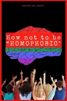 How not bet HOMOPHOBIC: Tips para erradicar la homofobia, Cómo superar la homofobia B0BV4QKK7Z Book Cover