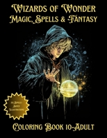 Wizards of Wonder Magic, Spells & Fantasy: Detailed Coloring Book for Ages 10-Adult B0CL9PMTF5 Book Cover