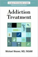 The Carlat Guide to Addiction Treatment: Ridiculously Practical Clinical Advice 0997510633 Book Cover