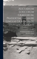 Auctarium Lexicorum Græcorum, Præsertim Thesauri Linguæ Græcæ Ab H. Stephano Conditi 1019651717 Book Cover