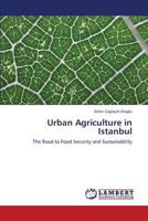 Urban Agriculture in Istanbul: The Road to Food Security and Sustainability 3659300527 Book Cover