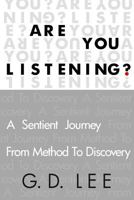 Are You Listening?: A Sentient Journey from Method to Discovery 1502434059 Book Cover