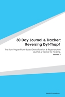 30 Day Journal & Tracker: Reversing Dyt-Thap1: The Raw Vegan Plant-Based Detoxification & Regeneration Journal & Tracker for Healing. Journal 1 1655713124 Book Cover