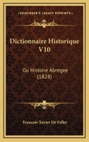 Dictionnaire Historique V10: Ou Histoire Abregee (1828) 1160725284 Book Cover