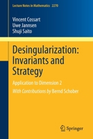 Desingularization: Invariants and Strategy : Application to Dimension 2 3030526399 Book Cover