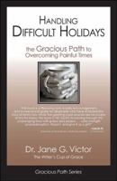 Handling Difficult Holidays: The Gracious Path to Overcoming Painful Times 0978924797 Book Cover