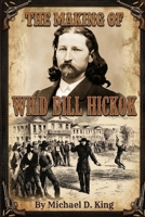 The Making of Wild Bill Hickok B0F5Q93HDZ Book Cover
