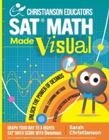 Christianson Educators SAT Math Made Visual: Graph Your Way to a Higher SAT Math Score with Desmos B0G93FVVHM Book Cover