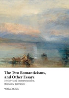 The Two Romanticisms, and Other Essays: Mystery and Interpretation in Romantic Literature 1743324642 Book Cover