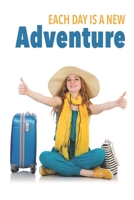 Each Day is a New Adventure: Trip Planner and Journal 1705997082 Book Cover