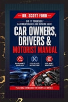 Car Owners, Drivers and Motorist Manual: Do It Yourself Car Maintenance and Repairs Guide B09FNHR8KM Book Cover