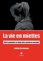 La vie en miettes: Entre pouvoirs et abus des services sociaux B0BJV1W2RL Book Cover