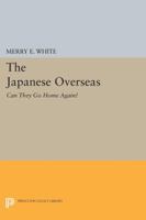 The Japanese Overseas: Can They Go Home Again? 0691606137 Book Cover