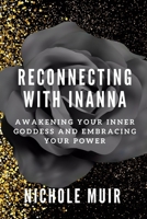 Reconnecting with Inanna: Awakening Your Inner Goddess and Embracing Your Power B0CVFR63XL Book Cover