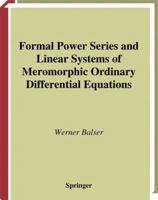 Formal Power Series and Linear Systems of Meromorphic Ordinary Differential Equations (Universitext) 1475774052 Book Cover